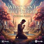 دانلود آهنگ اسپشال امیر What Can I Give To God